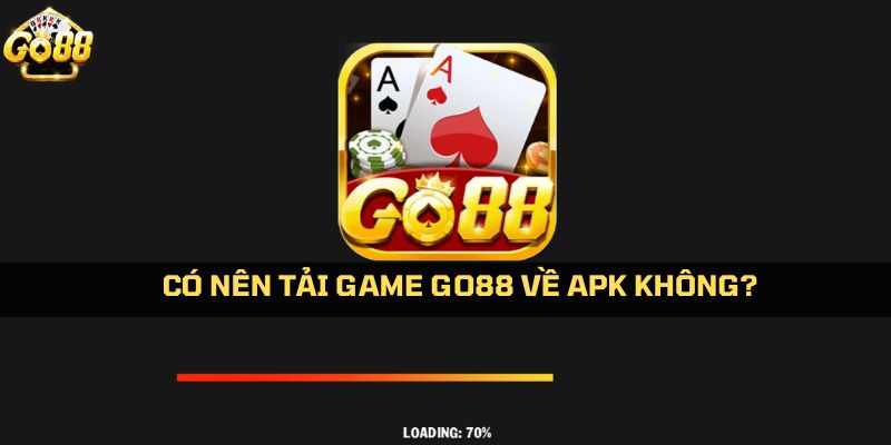 Lý do nên tải game Go88 về APK